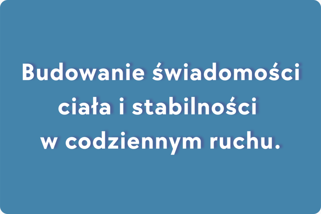 Budowanie świadomości ciała i stabilności w codziennym ruchu.